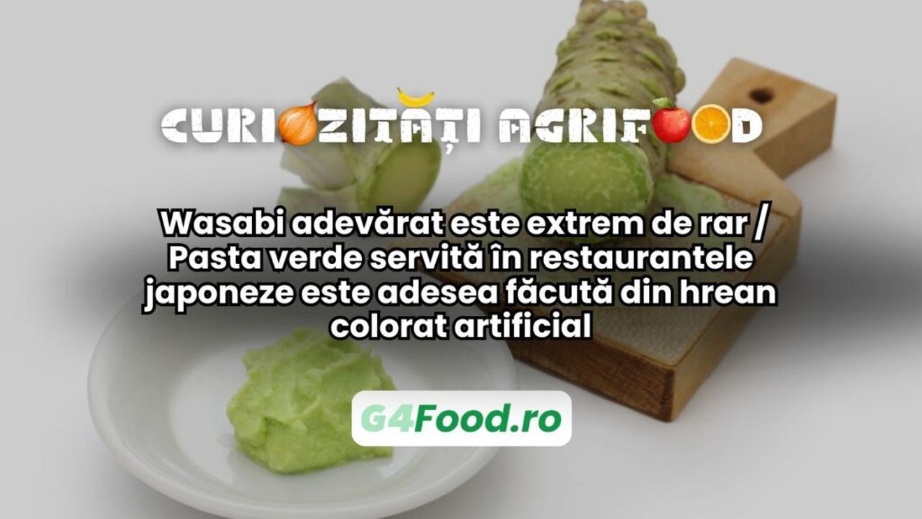 Curiozități agri-food 10 ianuarie: Wasabi adevărat este extrem de rar / Pasta verde servită în restaurantele japoneze este adesea făcută din hrean colorat artificial