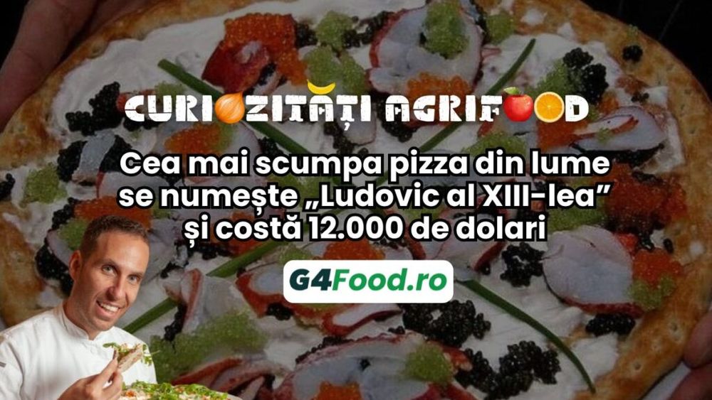 Curiozități agrifood - 13 noiembrie: Cea mai scumpa pizza din lume se numește „Ludovic al XIII-lea” și costă 12.000 de dolari