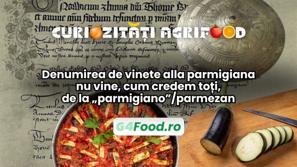 Curiozități agrifood - 06 ianuarie: Denumirea de vinete alla parmigiana nu vine, cum credem toți, de la „parmigiano”/parmezan