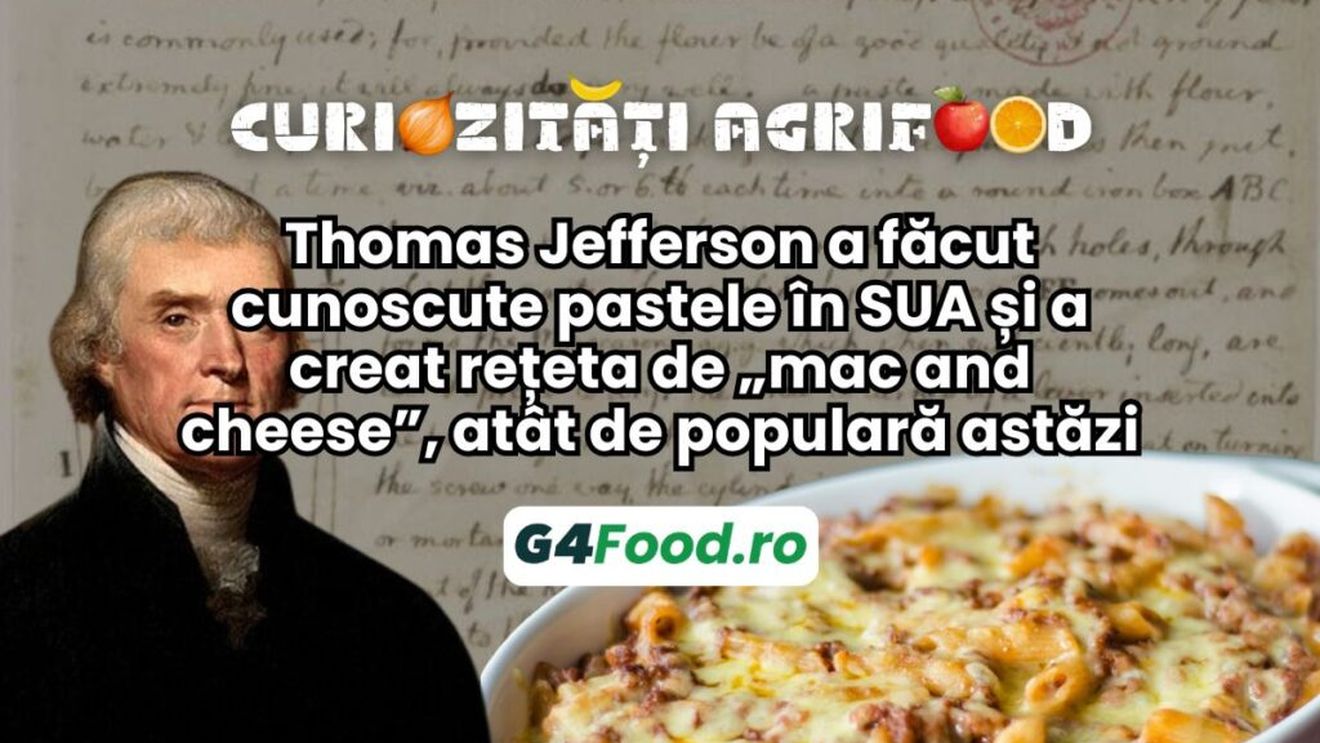 Curiozități agrifood - 7 noiembrie: Thomas Jefferson a făcut cunoscute pastele în SUA și a creat rețeta de „mac and cheese”, atât de populară astăzi