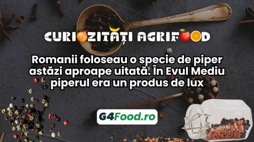 Curiozități agrifood - 27 septembrie: Romanii foloseau o specie de piper astăzi aproape uitată. În Evul Mediu piperul era un produs de lux