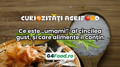 Curiozități agrifood - 05 noiembrie: Ce este „umami”, al cincilea gust, și care alimente îl conțin