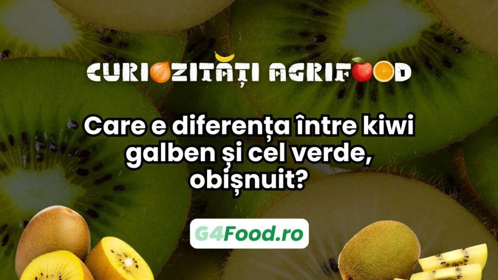Curiozități agrifood -16 aprilie: Care e diferența între kiwi galben și cel verde, obișnuit?
