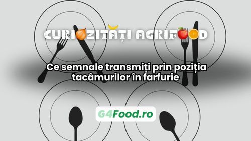 Curiozități agrifood - 24 decembrie: Ce semnale transmiți prin poziția tacâmurilor în farfurie