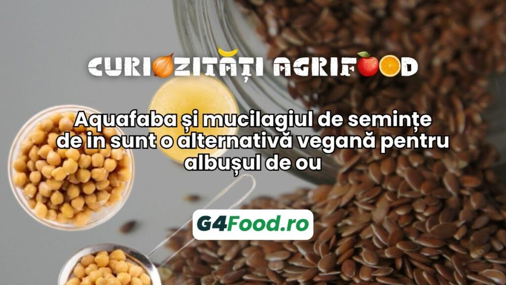 Curiozități agrifood - 2 septembrie: Aquafaba și mucilagiul de semințe de in sunt o alternativă vegană pentru albușul de ou