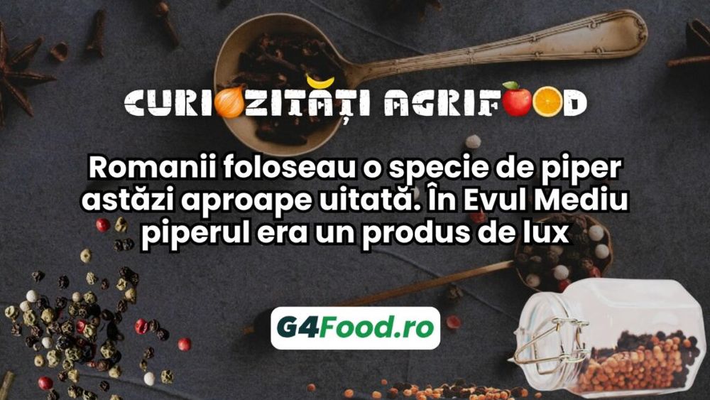 Curiozități agrifood - 27 septembrie: Romanii foloseau o specie de piper astăzi aproape uitată. În Evul Mediu piperul era un produs de lux