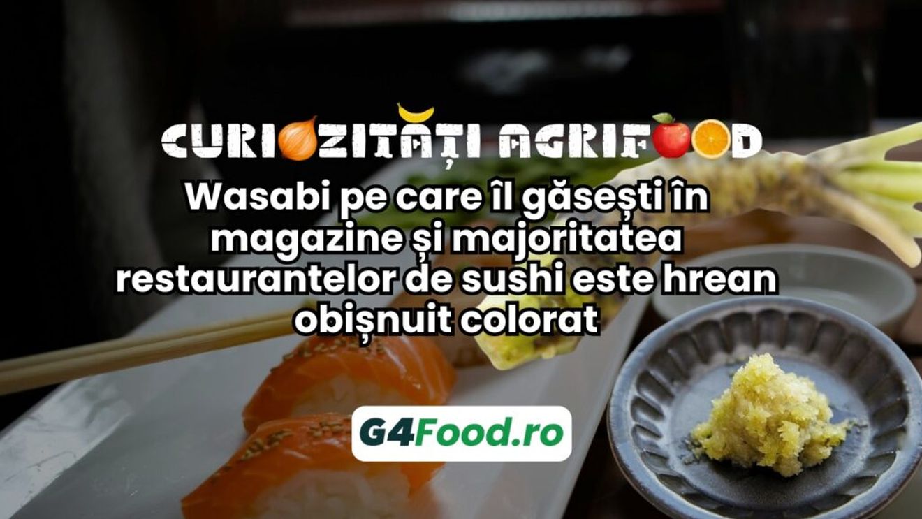 Curiozitati agrifood - 14 octombrie: Wasabi pe care îl găsești în magazine și majoritatea restaurantelor de sushi este hrean obișnuit colorat