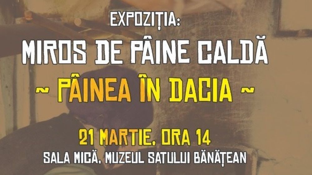 Timiş: Expoziţia despre pâinea dacilor - vernisată la Muzeul Satului Bănăţean