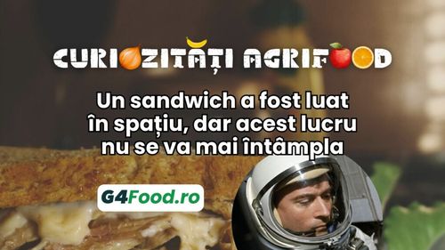 Curiozitatea agrifood - 23 iulie: Un sandwich a fost luat în spațiu, dar acest lucru nu se va mai întâmpla